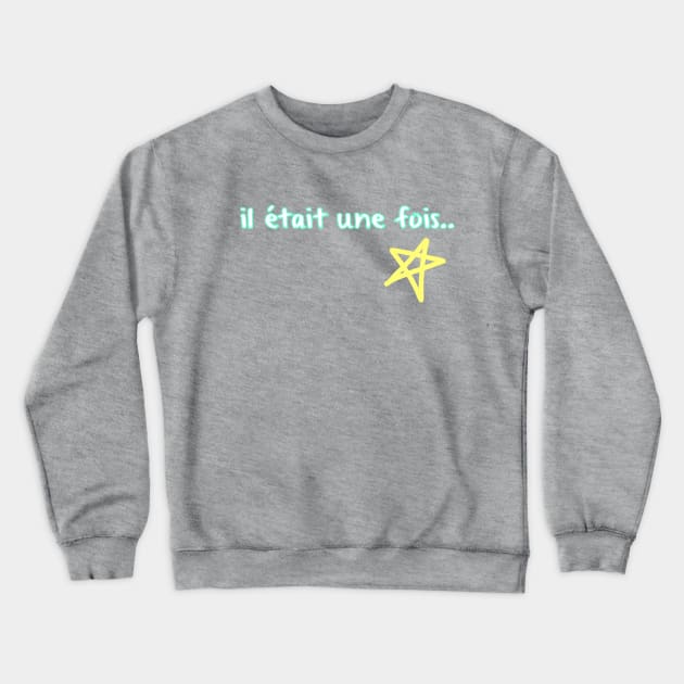 Il Etait Une Fois Crewneck Sweatshirt by Show OFF Your T-shirts!™